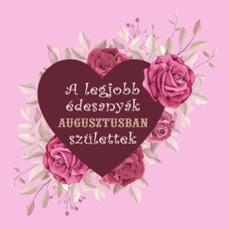 Legjobb édesanyák augusztus